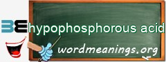 WordMeaning blackboard for hypophosphorous acid